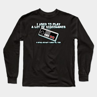 I Used to Play a Lot of Videogames... Long Sleeve T-Shirt